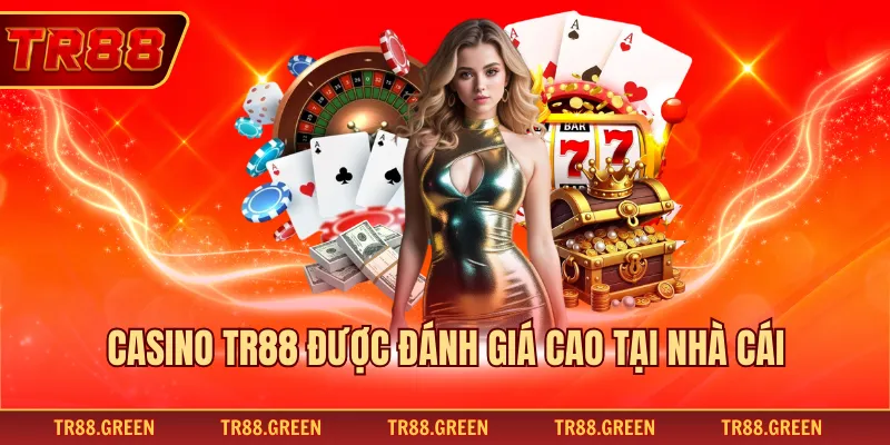 Casino TR88 được đánh giá cao tại nhà cái